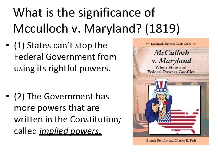 What is the significance of Mcculloch v. Maryland? (1819) • (1) States can’t stop
