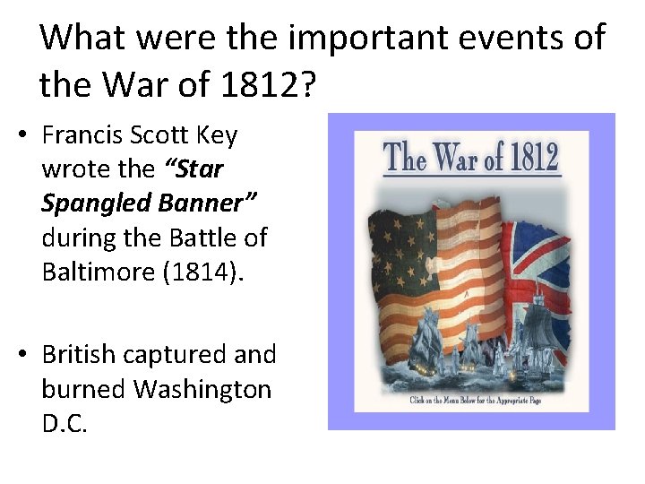 What were the important events of the War of 1812? • Francis Scott Key
