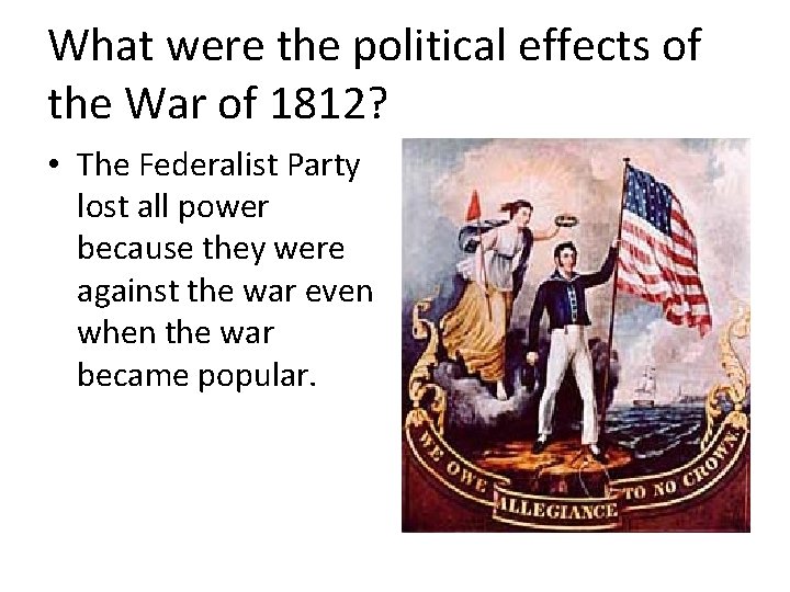 What were the political effects of the War of 1812? • The Federalist Party