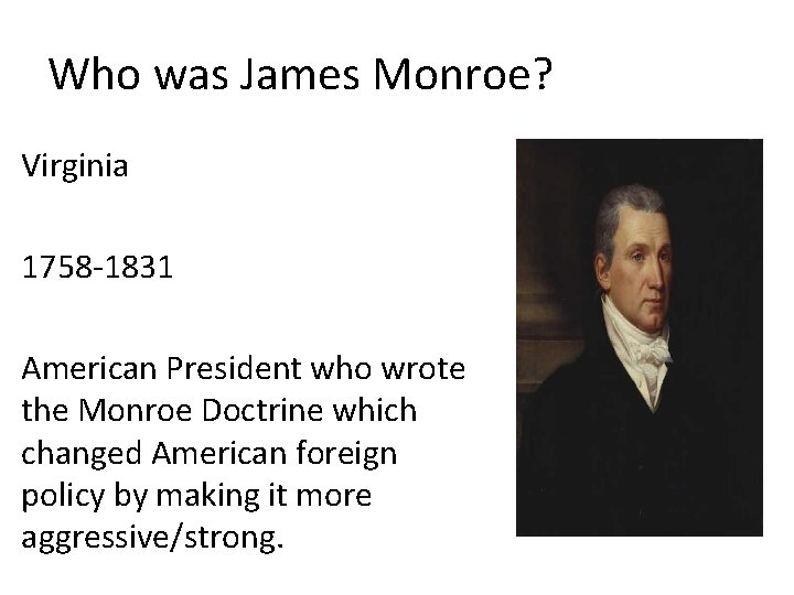 Who was James Monroe? Virginia 1758 -1831 American President who wrote the Monroe Doctrine