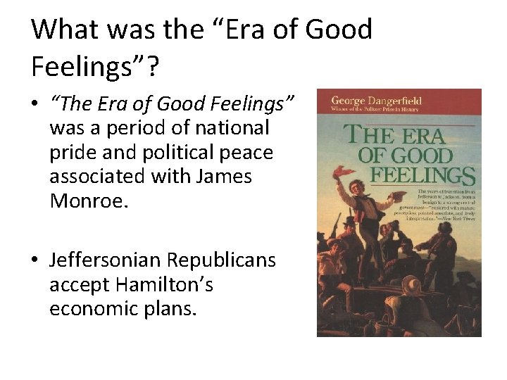 What was the “Era of Good Feelings”? • “The Era of Good Feelings” was