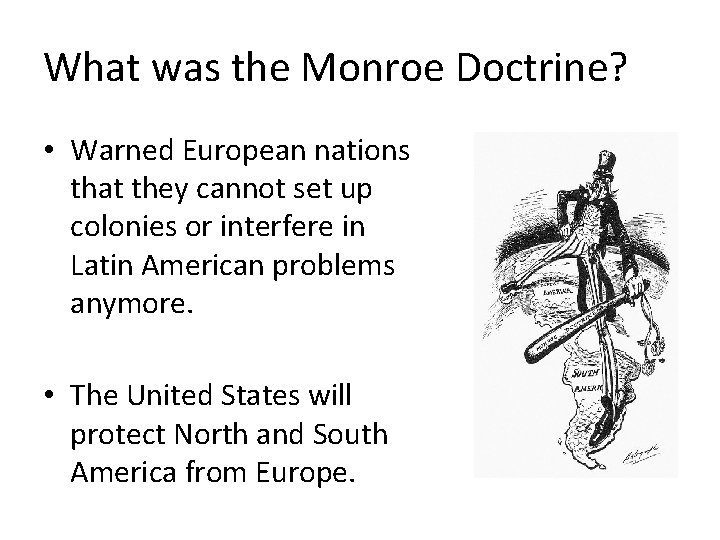 What was the Monroe Doctrine? • Warned European nations that they cannot set up
