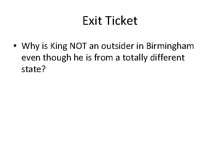 Exit Ticket • Why is King NOT an outsider in Birmingham even though he