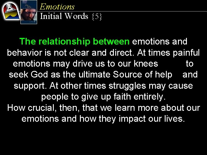 Emotions Initial Words {5} The relationship between emotions and behavior is not clear and