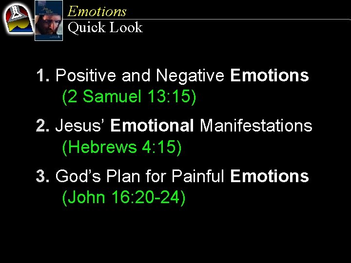 Emotions Quick Look 1. Positive and Negative Emotions (2 Samuel 13: 15) 2. Jesus’