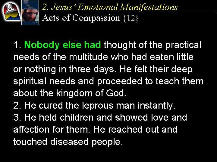 2. Jesus’ Emotional Manifestations Acts of Compassion {12} 1. Nobody else had thought of