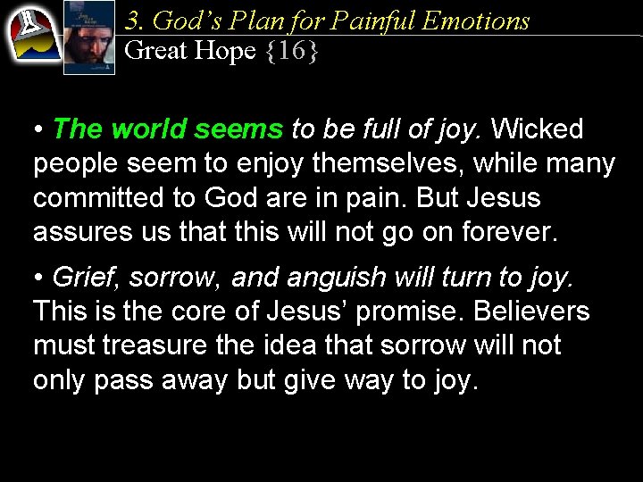 3. God’s Plan for Painful Emotions Great Hope {16} • The world seems to