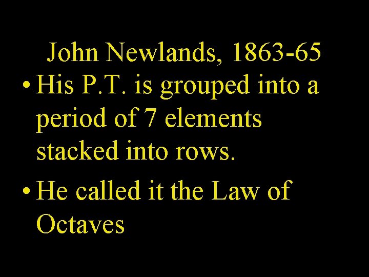 John Newlands, 1863 -65 • His P. T. is grouped into a period of