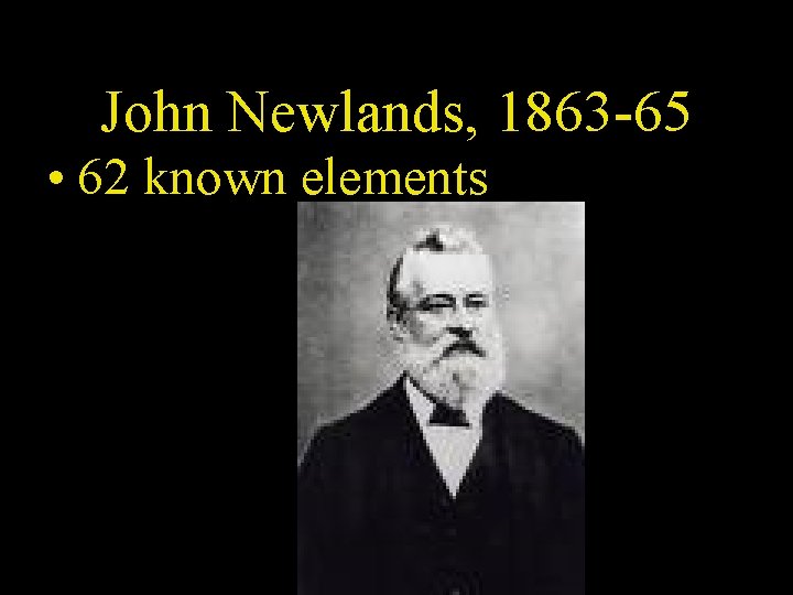 John Newlands, 1863 -65 • 62 known elements 