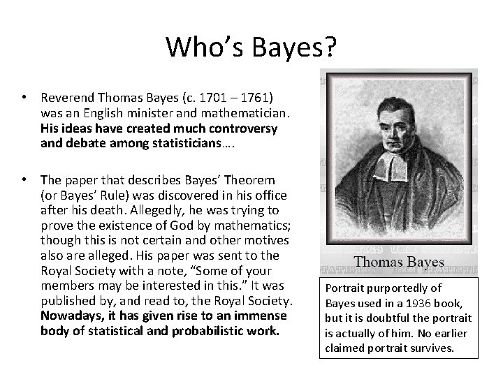 Who’s Bayes? • Reverend Thomas Bayes (c. 1701 – 1761) was an English minister