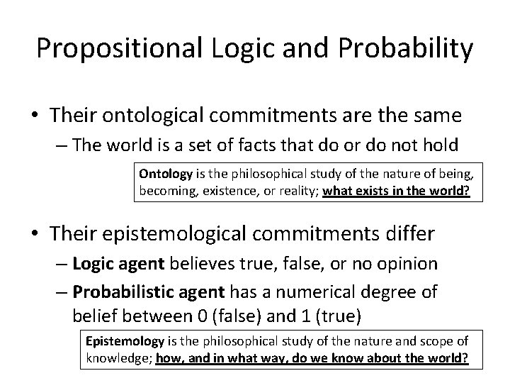 Propositional Logic and Probability • Their ontological commitments are the same – The world