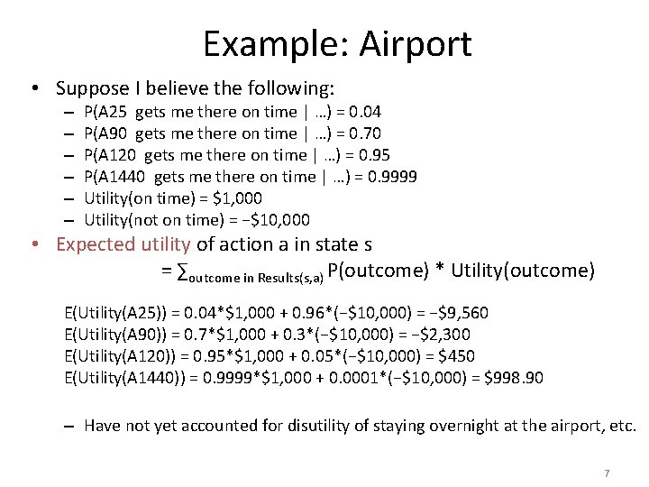 Example: Airport • Suppose I believe the following: – – – P(A 25 gets
