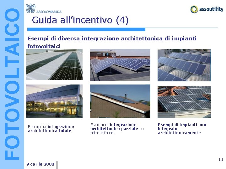 FOTOVOLTAICO Guida all’incentivo (4) Esempi di diversa integrazione architettonica di impianti fotovoltaici Esempi di