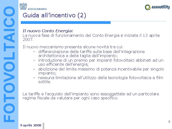 FOTOVOLTAICO Guida all’incentivo (2) Il nuovo Conto Energia: La nuova fase di funzionamento del