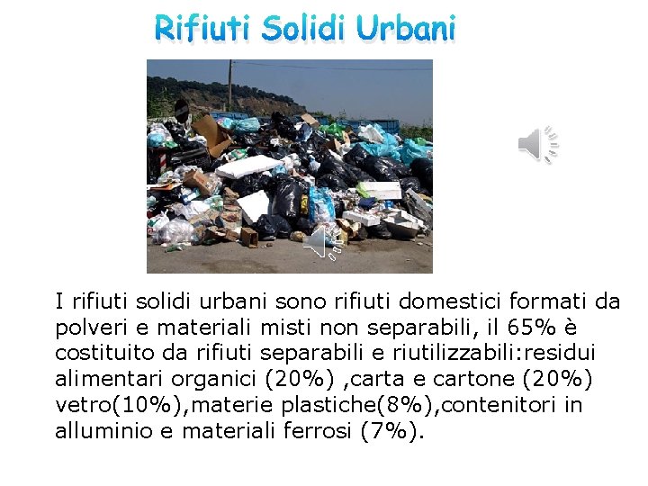 Rifiuti Solidi Urbani I rifiuti solidi urbani sono rifiuti domestici formati da polveri e
