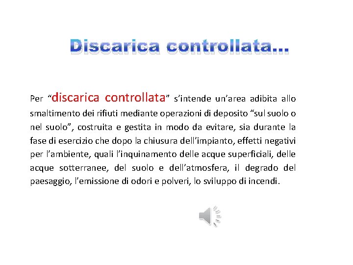 Discarica controllata. . . Per “discarica controllata” s’intende un’area adibita allo smaltimento dei rifiuti