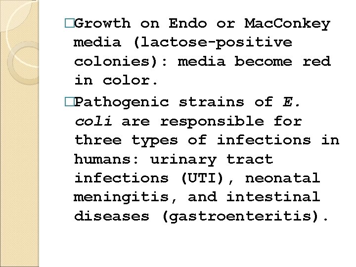 �Growth on Endo or Mac. Conkey media (lactose-positive colonies): media become red in color.