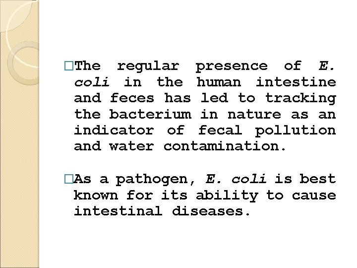 �The regular presence of E. coli in the human intestine and feces has led