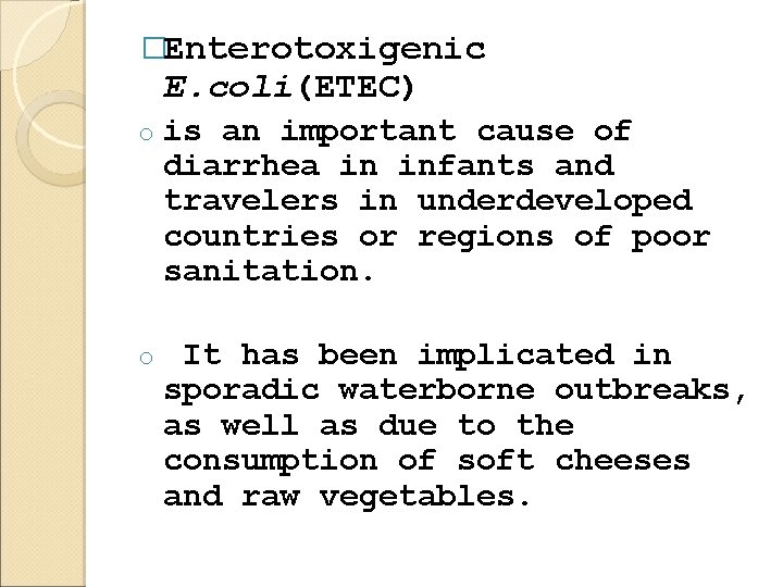 �Enterotoxigenic E. coli(ETEC) o is an important cause of diarrhea in infants and travelers
