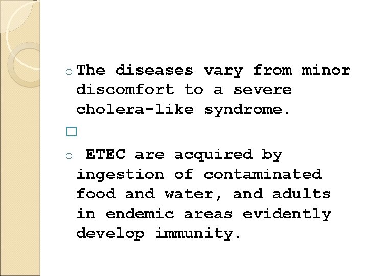 o The diseases vary from minor discomfort to a severe cholera-like syndrome. � o
