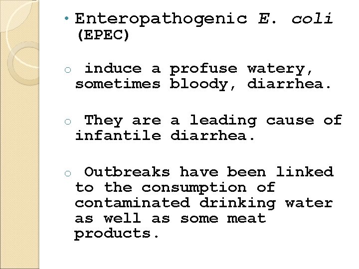  • Enteropathogenic E. coli o induce a profuse watery, sometimes bloody, diarrhea. o