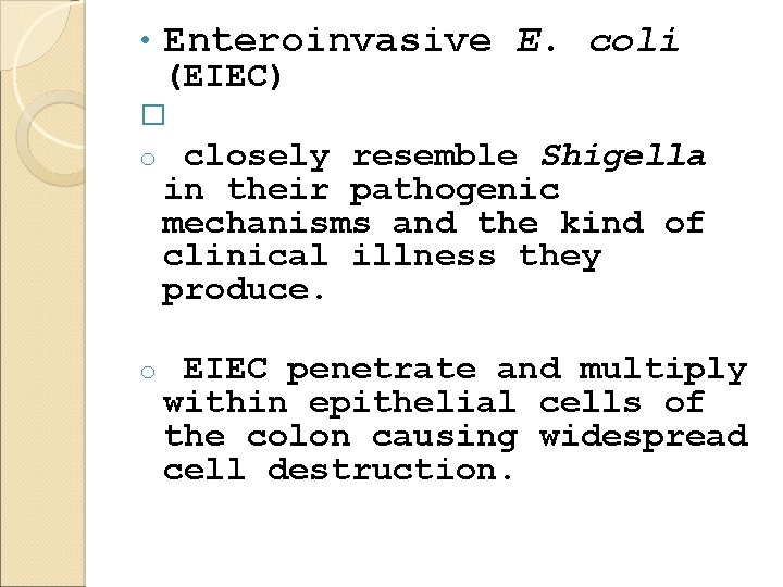  • Enteroinvasive E. coli (EIEC) � o closely resemble Shigella in their pathogenic