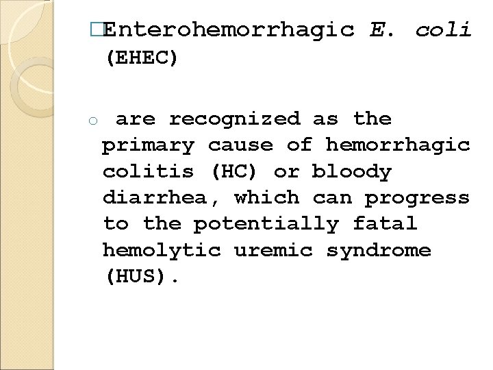 �Enterohemorrhagic E. coli (EHEC) o are recognized as the primary cause of hemorrhagic colitis