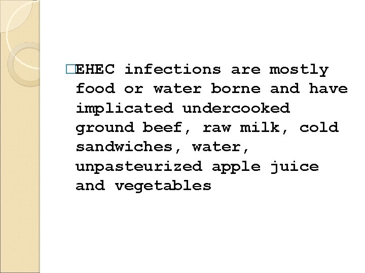 �EHEC infections are mostly food or water borne and have implicated undercooked ground beef,
