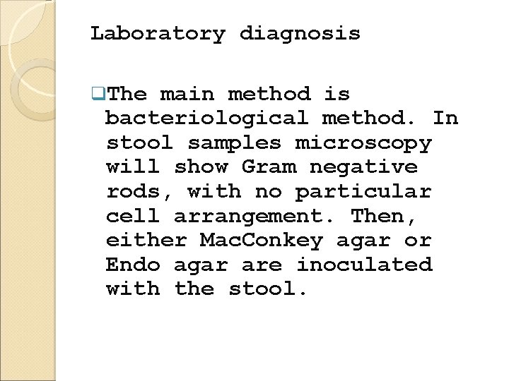 Laboratory diagnosis q. The main method is bacteriological method. In stool samples microscopy will