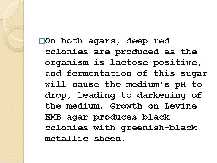 �On both agars, deep red colonies are produced as the organism is lactose positive,