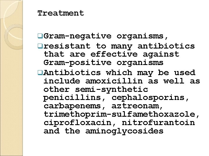 Treatment q. Gram-negative organisms, qresistant to many antibiotics that are effective against Gram-positive organisms