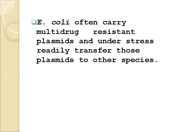 q. E. coli often carry multidrug resistant plasmids and under stress readily transfer those