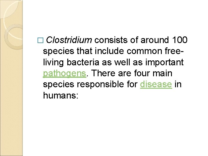 � Clostridium consists of around 100 species that include common freeliving bacteria as well