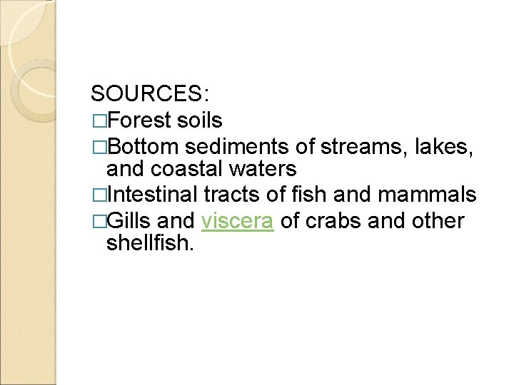 SOURCES: �Forest soils �Bottom sediments of streams, lakes, and coastal waters �Intestinal tracts of
