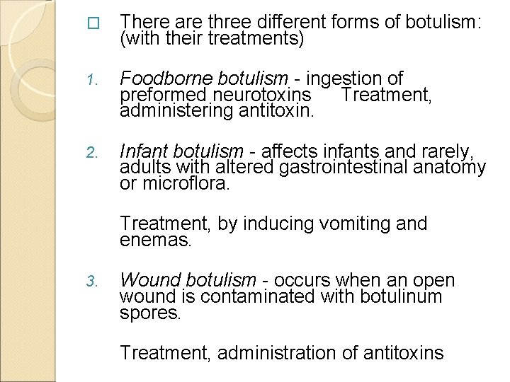 � There are three different forms of botulism: (with their treatments) 1. Foodborne botulism