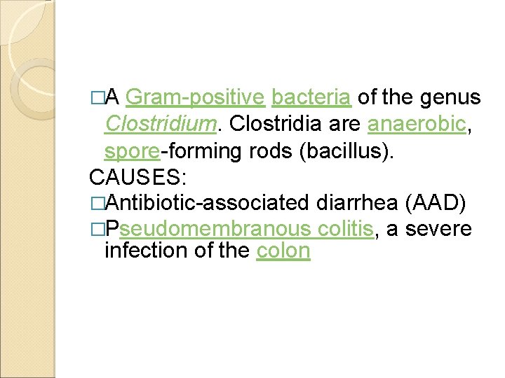 �A Gram-positive bacteria of the genus Clostridium. Clostridia are anaerobic, spore-forming rods (bacillus). CAUSES: