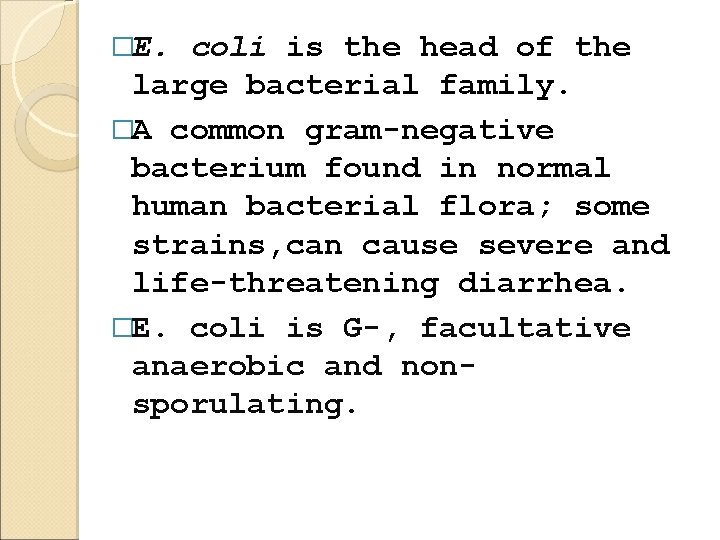 �E. coli is the head of the large bacterial family. �A common gram-negative bacterium