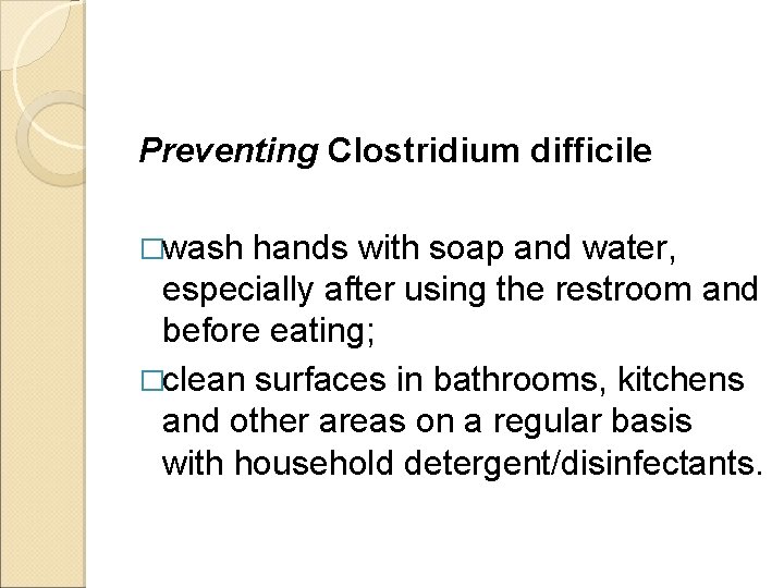 Preventing Clostridium difficile �wash hands with soap and water, especially after using the restroom