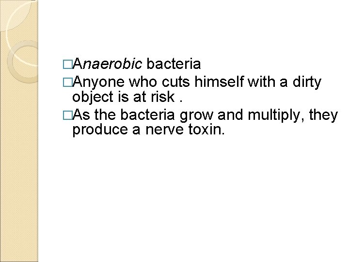 �Anaerobic bacteria �Anyone who cuts himself with a dirty object is at risk. �As