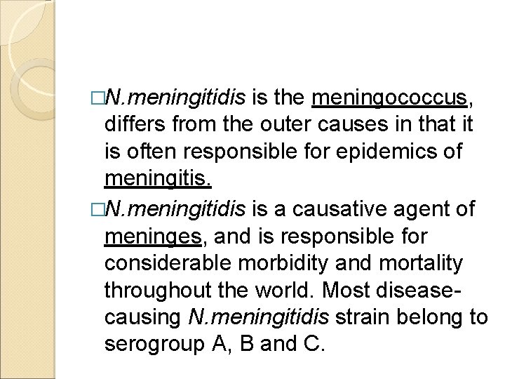 �N. meningitidis is the meningococcus, differs from the outer causes in that it is