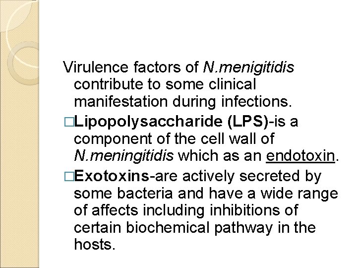 Virulence factors of N. menigitidis contribute to some clinical manifestation during infections. �Lipopolysaccharide (LPS)-is