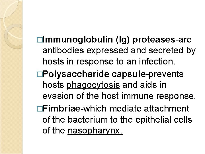 �Immunoglobulin (lg) proteases-are antibodies expressed and secreted by hosts in response to an infection.