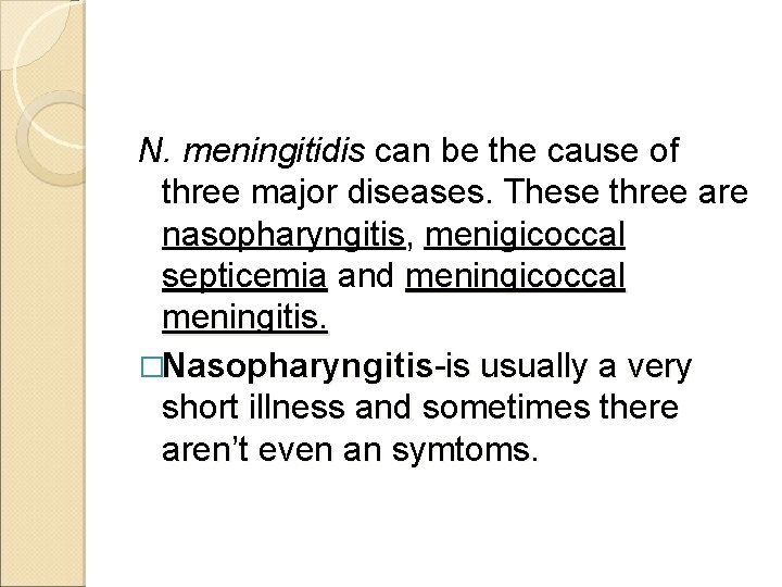 N. meningitidis can be the cause of three major diseases. These three are nasopharyngitis,