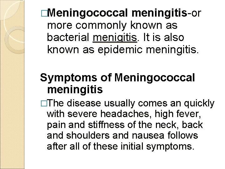 �Meningococcal meningitis-or more commonly known as bacterial menigitis. It is also known as epidemic