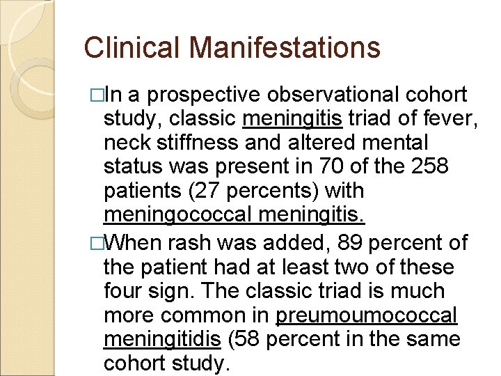 Clinical Manifestations �In a prospective observational cohort study, classic meningitis triad of fever, neck