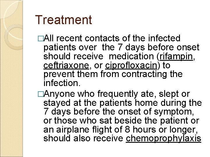 Treatment �All recent contacts of the infected patients over the 7 days before onset