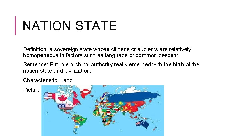 NATION STATE Definition: a sovereign state whose citizens or subjects are relatively homogeneous in
