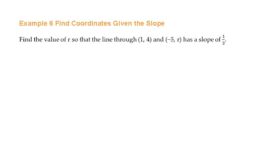 Example 6 Find Coordinates Given the Slope 