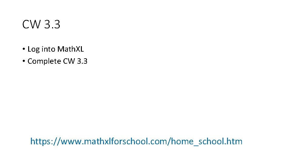 CW 3. 3 • Log into Math. XL • Complete CW 3. 3 https: