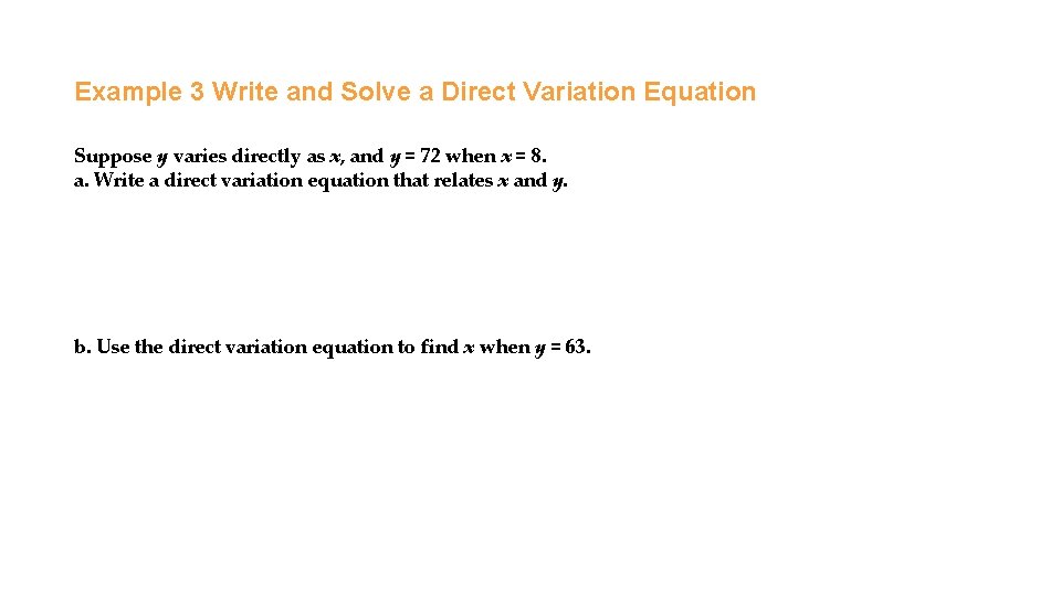 Example 3 Write and Solve a Direct Variation Equation Suppose y varies directly as